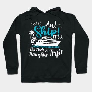 Aw Ship It'S A Mother And Daughter Trip Cruise Family Summer Hoodie